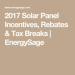 2017 Solar Panel Incentives Rebates Tax Breaks EnergySage Energy