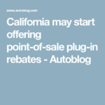 California May Start Offering Point of sale Plug in Rebates Autoblog