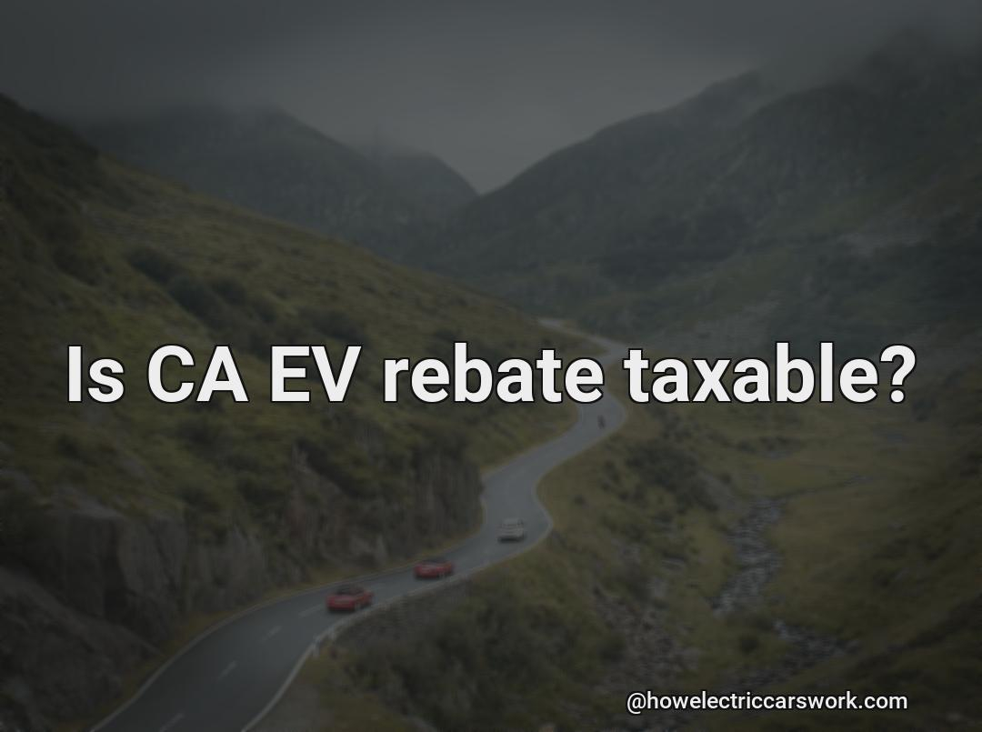 Is CA EV Rebate Taxable